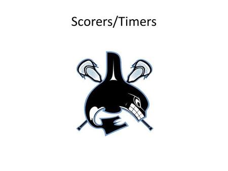 Scorers/Timers. Scorer/Timer The table is part of the officiating team. Coordinate with officials throughout the game. If you don’t know, ask!