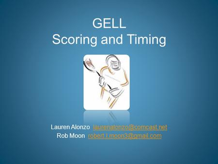 GELL Scoring and Timing Lauren Alonzo Rob Moon