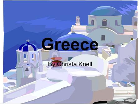 Greece By Christa Knell. My Family Tree Valerie Knell 1969 - Present Mother Boston, Mass Kevin J. Knell 1969 - Present Father Boston, Mass Christa Rose.