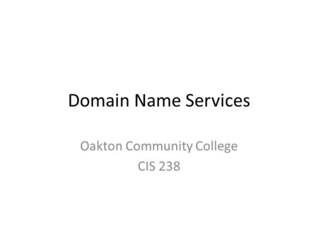 Domain Name Services Oakton Community College CIS 238.