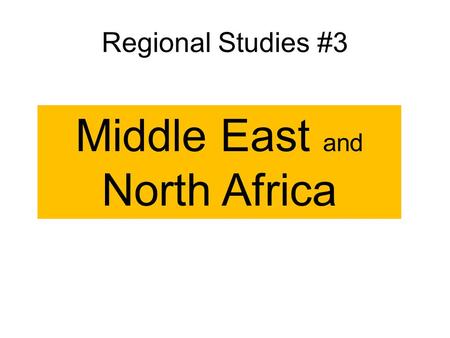 Regional Studies #3 Middle East and North Africa.