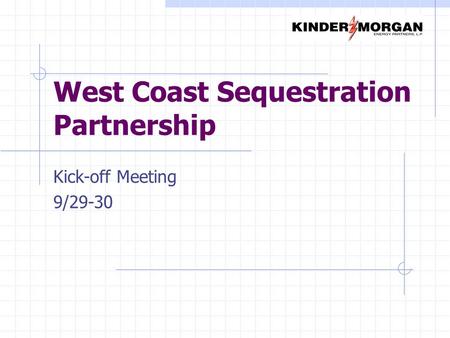 West Coast Sequestration Partnership Kick-off Meeting 9/29-30.