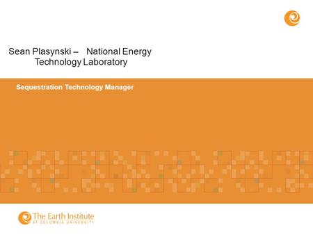 Sequestration Technology Manager Sean Plasynski – National Energy Technology Laboratory.