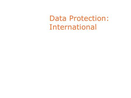 Data Protection: International. Data Protection: a Human Right Part of Right to Personal Privacy Personal Privacy : necessary in a Democratic Society.