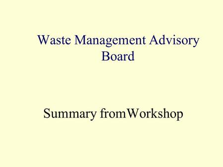 Waste Management Advisory Board Summary fromWorkshop.