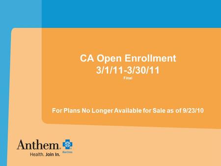 CA Open Enrollment 3/1/11-3/30/11 Final For Plans No Longer Available for Sale as of 9/23/10.