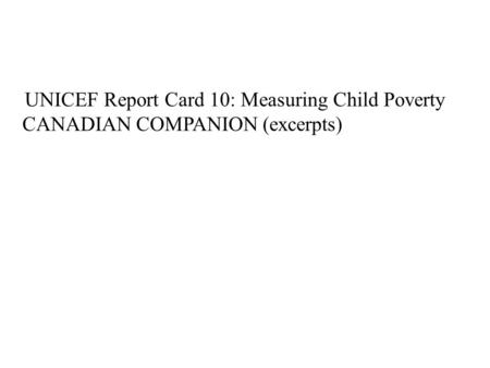 UNICEF Report Card 10: Measuring Child Poverty CANADIAN COMPANION (excerpts)