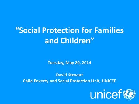 UNICEF Social Protection Work an overview Show and Tell on Social Protection Bonn, 2011 “Social Protection for Families and Children” Tuesday, May 20,