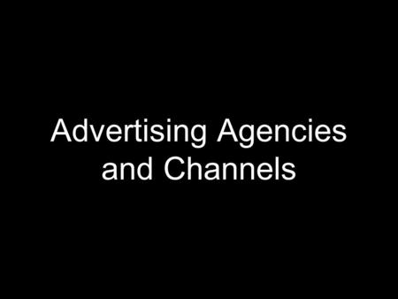 Advertising Agencies and Channels. Ad Agencies in India AD AGENCIES.