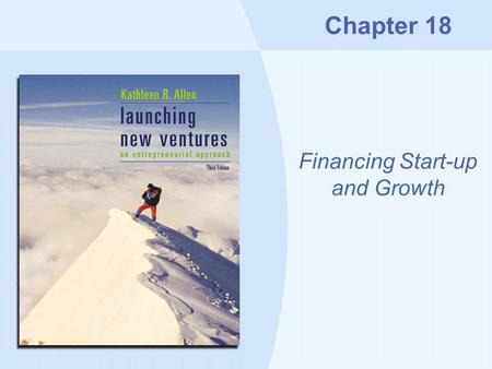 Chapter 18 Financing Start-up and Growth. Copyright © Houghton Mifflin Company18-2 Overview Starting with a plan Financing start-ups Financing growth.