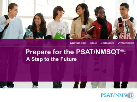 1 Prepare for the PSAT/NMSQT ® : A Step to the Future.