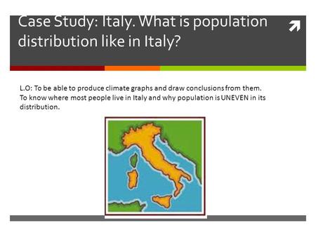 Case Study: Italy. What is population distribution like in Italy?