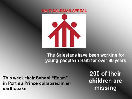 HAITI SALESIAN APPEAL The Salesians have been working for young people in Haiti for over 80 years This week their School “Enam” in Port au Prince collapsed.