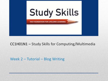 CC1H01N1 – Study Skills for Computing/Multimedia Week 2 – Tutorial – Blog Writing.