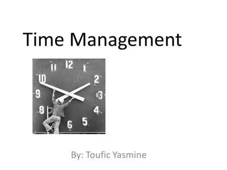 Time Management By: Toufic Yasmine. What is time management? Systematic, priority-based structuring of time allocation and distribution among competing.