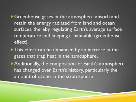  Greenhouse gases in the atmosphere absorb and retain the energy radiated from land and ocean surfaces, thereby regulating Earth’s average surface temperature.