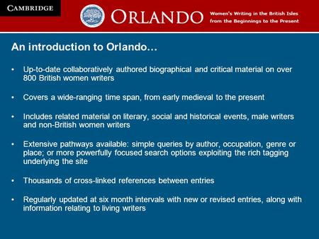 An introduction to Orlando… Up-to-date collaboratively authored biographical and critical material on over 800 British women writers Covers a wide-ranging.