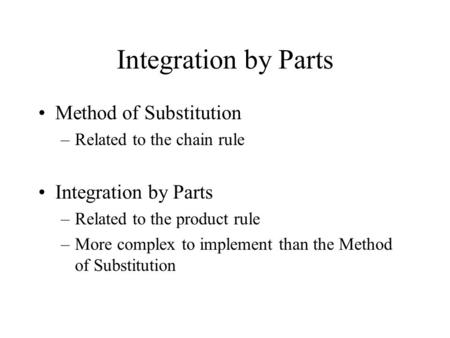 Integration by Parts Method of Substitution Integration by Parts