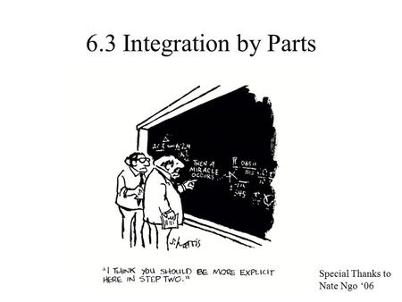 6.3 Integration by Parts Special Thanks to Nate Ngo ‘06.