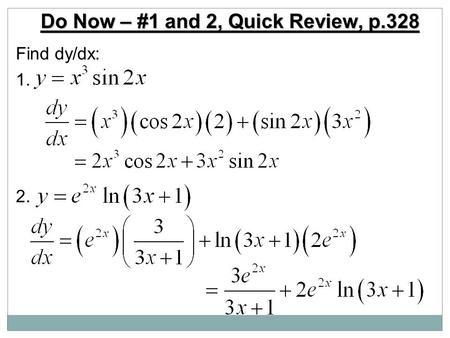 Do Now – #1 and 2, Quick Review, p.328 Find dy/dx: 1. 2.