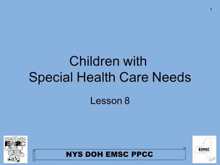 NYS DOH EMSC PPCC 1 Children with Special Health Care Needs Lesson 8.
