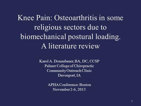 Knee Pain: Osteoarthritis in some religious sectors due to biomechanical postural loading. A literature review Karol A. Donaubauer, BA, DC, CCSP Palmer.