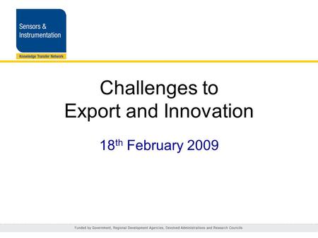 Challenges to Export and Innovation 18 th February 2009.