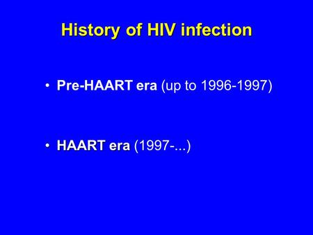 History of HIV infection Pre-HAART era (up to 1996-1997) HAART eraHAART era (1997-...)