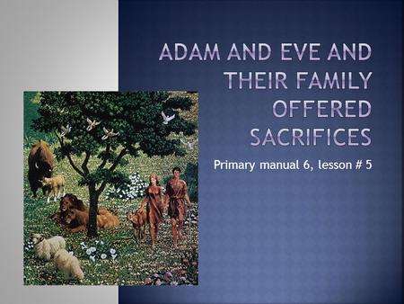 Adam and Eve and their family offered sacrifices