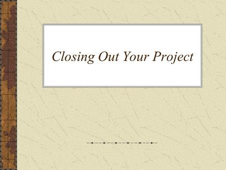 Closing Out Your Project. Introduction Closing projects involves gaining stakeholder and customer acceptance of the final products and services, and bringing.