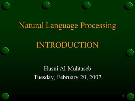 1 Natural Language Processing INTRODUCTION Husni Al-Muhtaseb Tuesday, February 20, 2007.