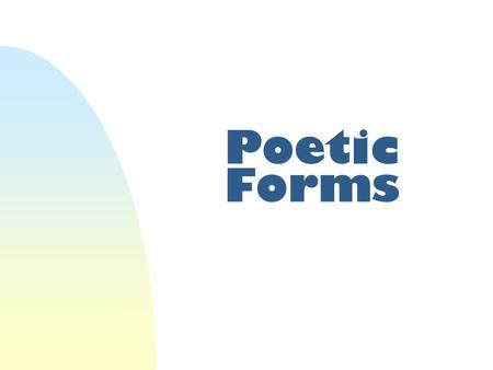 Poetic Forms. Closed Form Poems W Recognizable patterns W Patterns can be determined Stanza Metrical pattern (ex: iambic