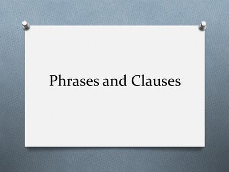 Phrases and Clauses.