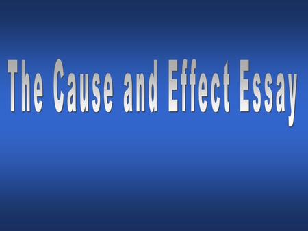 The cause and effect essay explains the reasons of the event or interprets the consequences of the event. A cause/effect essay explains... why earthquakes.
