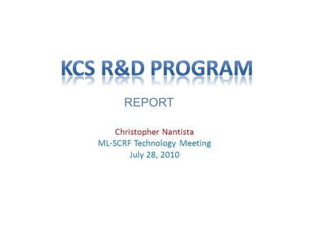 Christopher Nantista ML-SCRF Technology Meeting July 28, 2010 REPORT.