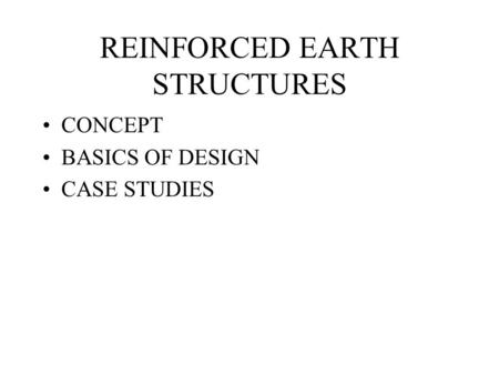 REINFORCED EARTH STRUCTURES CONCEPT BASICS OF DESIGN CASE STUDIES.