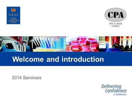 CPA is a UKAS company Welcome and introduction 2014 Seminars.