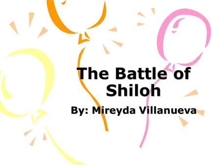 The Battle of Shiloh By: Mireyda Villanueva. What was the Battle of Shiloh? It was one of the bloodiest battles that the Civil War had ever seen. The.