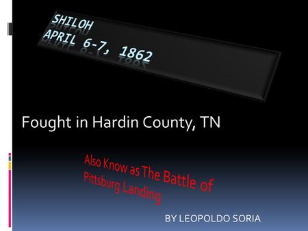 Fought in Hardin County, TN BY LEOPOLDO SORIA THE BATTLE OF SHILOH Skimming lightly, wheeling still, The swallows fly low Over the field in clouded days,