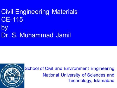 Civil Engineering Materials CE-115 by Dr. S. Muhammad Jamil