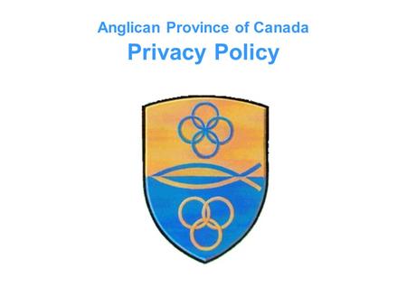 Anglican Province of Canada Privacy Policy. Commitment to Privacy The Privacy Policy, including the Web Privacy Statement, is the Anglican Province of.