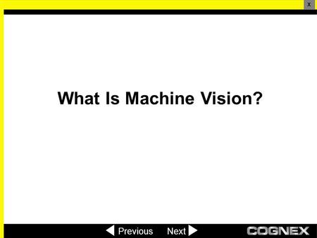 What Is Machine Vision? PreviousNext X. What Is Machine Vision? Formal definition: Machine vision is the use of devices for optical non- contact sensing.