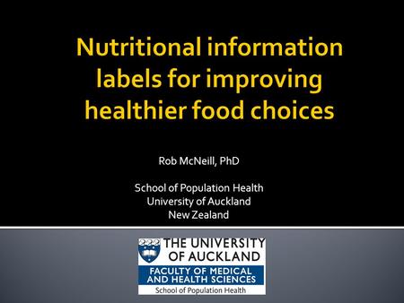 Rob McNeill, PhD School of Population Health University of Auckland New Zealand.