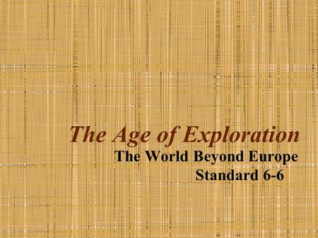 The Age of Exploration The World Beyond Europe Standard 6-6.