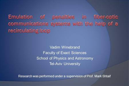 Vadim Winebrand Faculty of Exact Sciences School of Physics and Astronomy Tel-Aviv University Research was performed under a supervision of Prof. Mark.