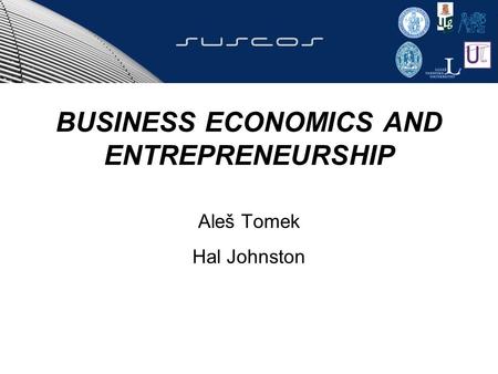 BUSINESS ECONOMICS AND ENTREPRENEURSHIP Aleš Tomek Hal Johnston.