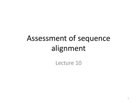 Assessment of sequence alignment Lecture 10 1. Introduction The Dot plot Matrix visualisation matching tool: – Basics of Dot plot – Examples of Dot plot.