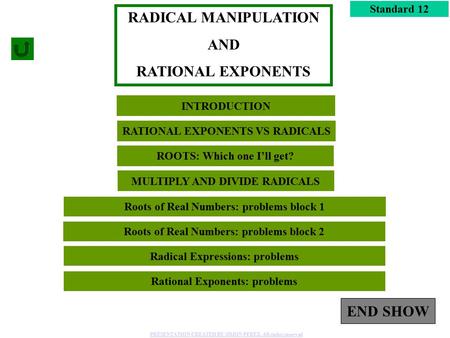 1 Roots of Real Numbers: problems block 2 Standard 12 Radical Expressions: problems RADICAL MANIPULATION AND RATIONAL EXPONENTS Rational Exponents: problems.