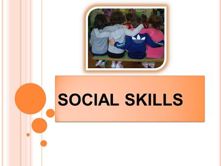 SOCIAL SKILLS. SOCIAL SKILLS IN INFANT EDUCATION Social skills in infant education are a group of capacities that allow develop some actions and behaviors.
