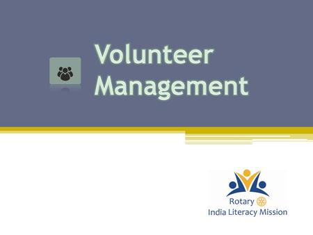 1.To understand need for Volunteers in literacy program 2.To identify and register volunteers 3.To know how to access volunteers and connect with them.